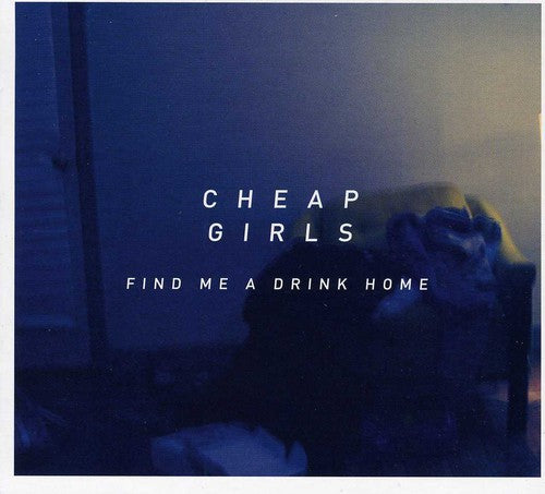 the album cover for Cheap Girls - Find Me a Drink Home