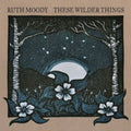the album cover for Ruth Moody - These Wilder Things