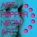 the album cover for Art Pepper - Neon Art: Volume Two
