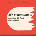 the album cover for My Neighbour Is - Blessing Da Funk/Mr. Scream