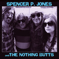 the album cover for Spencer Jones P & The Nothing Butts - Spencer P. Jones and the Nothing Butts