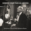 the album cover for Sorrow Come Pass Me Around A Survey Of Rural Reli - Sorrow Come Pass Me Around: A Survey of Rural Religious Black Music