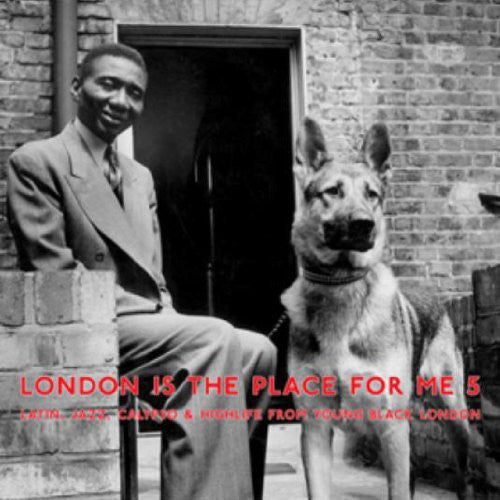 the album cover for London Is The Place For Me 5 - London Is the Place for Me 5: Latin, Jazz, Calypso & Highlife from