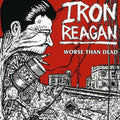the album cover for Iron Reagan - Worse Than Dead