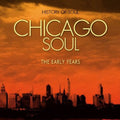 the album cover for Chicago Soul The Early Years - Chicago Soul (The Early Years)