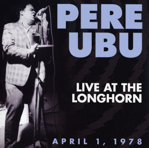 the album cover for Pere Ubu - Live at the Longhorn - April 1, 1978