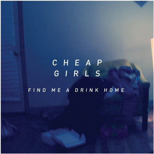 the album cover for Cheap Girls - Find Me a Drink Home