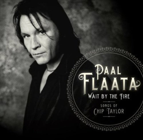 the album cover for Paal Flaata - Wait By the Fire: Songs of Chip Taylor