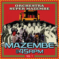 the album cover for Orchestra Super Mazembe - Mazembe @ 45RPM Vol. 1