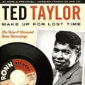 the album cover for Ted Taylor - Make Up For Lost Time The Rare & Unissued Ronn Rec
