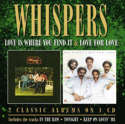 the album cover for Whispers - Love Is Where You Find It/Love For Love [Import]