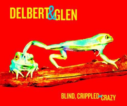 the album cover for Delbert Mcclinton & Glen Clark - Blind Crippled & Crazy [180 Gram]