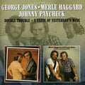 the album cover for George Jones ,Merle Haggard & Johnny Paycheck - Double Trouble/A Taste Of Yesterday's Wine [Import]