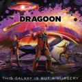 the album cover for Dragoon - This Galaxy Is But a Nursery