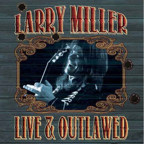 the album cover for Larry Miller - Live & Outlawed [Import]