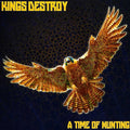 the album cover for Kings Destroy - A Time Of Hunting