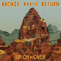 the album cover for Bronze Radio Return - Up, On and Over