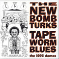 the album cover for New Bomb Turks - Tapeworm Blues [1992 Demos]
