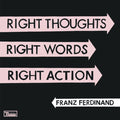 the album cover for Franz Ferdinand - Right Thoughts, Right Words, Right Action