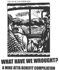 the album cover for What Have We Wrought A Mike Atta Benefit Compilat - What Have We Wrought: Mike Atta Benefit / Various