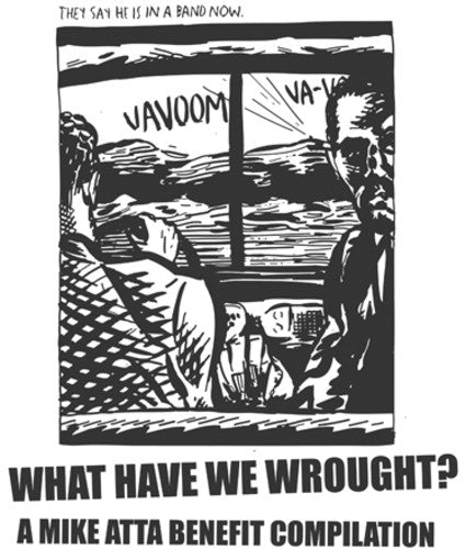the album cover for What Have We Wrought A Mike Atta Benefit Compilat - What Have We Wrought: Mike Atta Benefit / Various