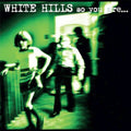 the album cover for White Hills - So You Are... So You'll Be