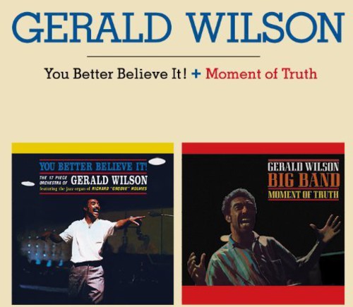 the album cover for Gerald Wilson - You Better Believe It / Moment Of Truth [Remastered]