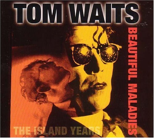 the album cover for Tom Waits - Beautiful Maladies: Island Years