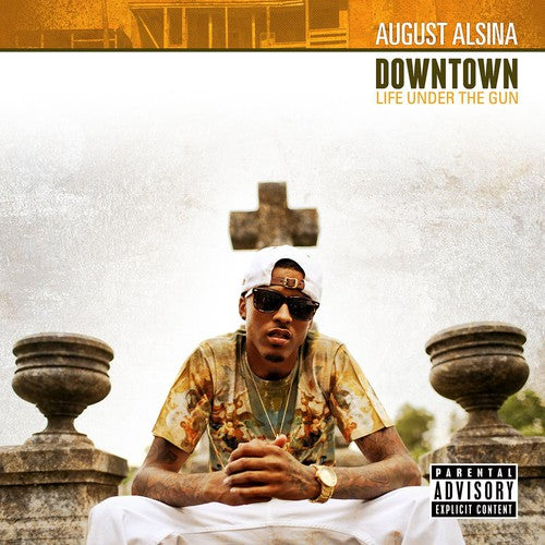 the album cover for August Alsina - Downtown: Life Under The Gun