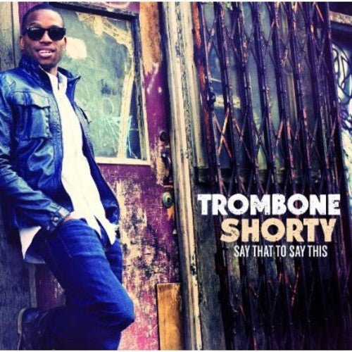 the album cover for Trombone Shorty - Say That to Say This