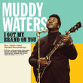 the album cover for Muddy Waters - I Got My Brand On You [Remastered]