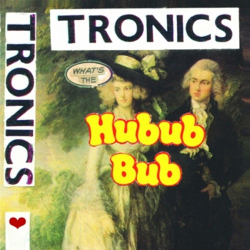 the album cover for Tronics - What's the Hubub Bub