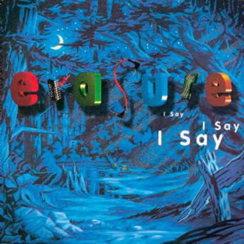 the album cover for Erasure - I Say I Say I Say