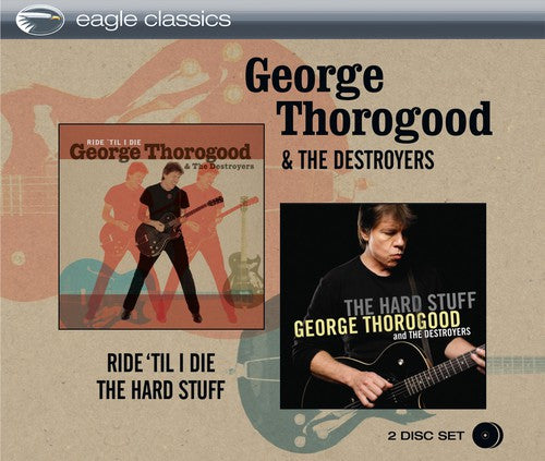 the album cover for George Thorogood & The Destroyers - Ride Til I Die & the Hard Stuff