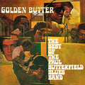 the album cover for Butterfield Blues Band - Golden Butter: The Best Of The Paul Butterfield Blues
