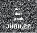 the album cover for The Deep Dark Woods - Jubilee