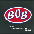 the album cover for Bob - Leave the Straight Life Behind