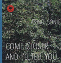 the album cover for Astro Sonic - Come Closer and I'll Tell You
