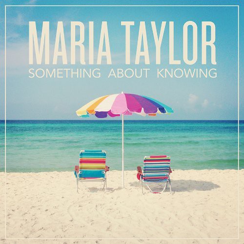 the album cover for Maria Taylor - Something About Knowing