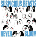 the album cover for Suspicious Beasts - Never Bloom