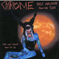 the album cover for Chrome - Half Machine From The Sun - Lost Tracks'79 - '80
