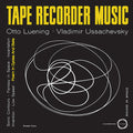 the album cover for Otto Luening & Vladamir Ussachevsky - Tape Recorder Music