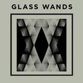 the album cover for Glass Wands - Glass Wands