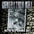 the album cover for Generation Kill - We're All Gonna Die