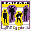 the album cover for Girl Trouble - Hit It Quit It