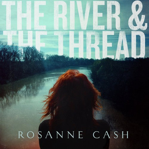 the album cover for Rosanne Cash - River & The Thread [Limited Edition Deluxe]