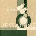 the album cover for Jessamine - Don't Stay to Long