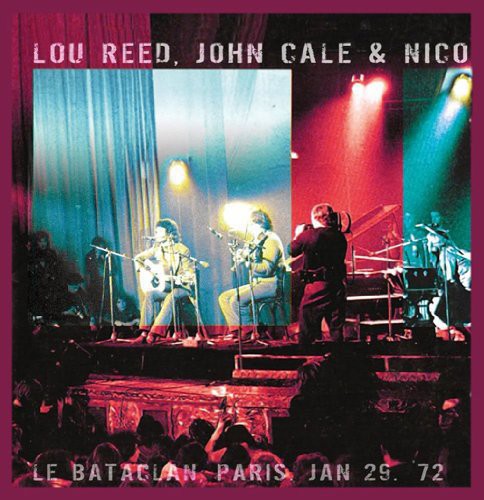 the album cover for Lou Reed & John Cale & Nico - Le Bataclan Paris. Jan 29 '72 [Vinyl]