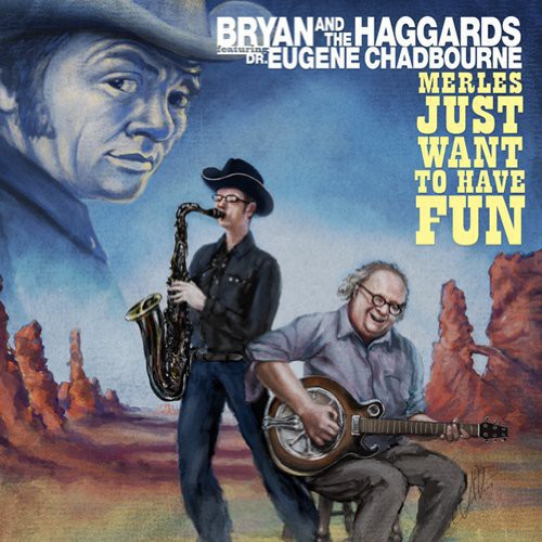 the album cover for Bryan & The Haggards - Merles Just Wanna Have Fun