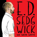 the album cover for E Sedgwick D - We Wear White
